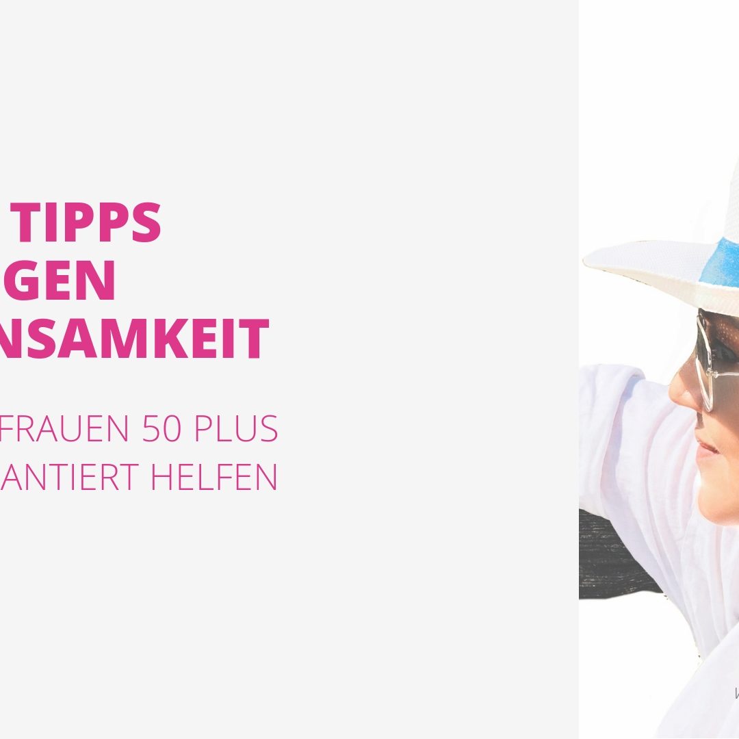 12 Tipps gegen Einsamkeit Ü50