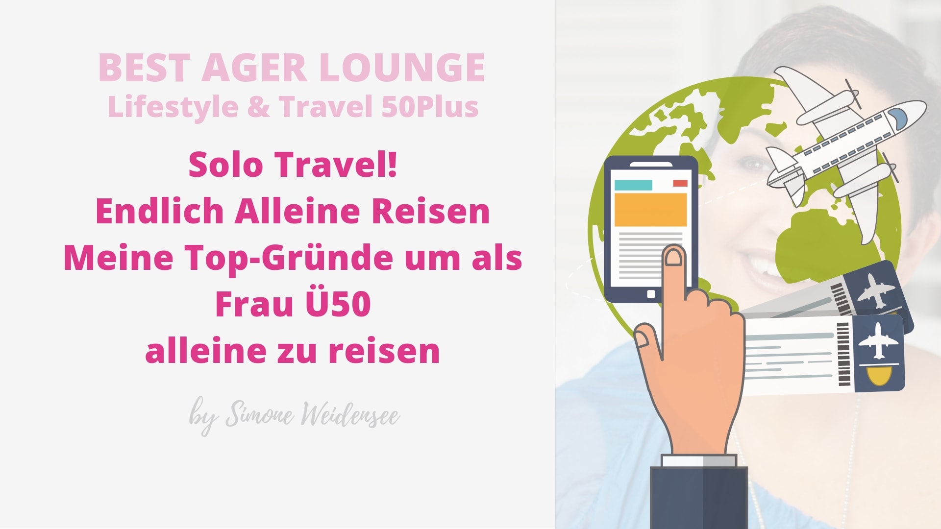 Best Ager, 50Plus, Frauenwelt, Prachtweiber, Babyboomer, Silversurfer, Ü50 Blog, Ü50 Blogger, Frauen Ü50 Blog alleine reisen, solo travel, urlaub alleine, alleine reisen als Frau, reisen alleine, Frauen alleine reisen, singlereisen ab 60 plus, solo reisen, Reiseziele für Frauen,Frauen unterwegs, Frauen Urlaub, alleine Urlaub machen, Urlaub für Frauen ab 50 Frauen alleine reiseziele alleine, Frauen Urlaub , Frauen über 50, alleine Urlaub machen, Urlaub für Frauen ab 50, Frauen ab 40, hotels für alleinreisende frauen, urlaub alleine wohin Simone Weidensee, Best Ager Lounge